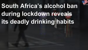 Read more about the article South Africa’s alcohol ban during lockdown reveals its deadly drinking habits