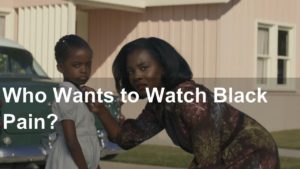 Read more about the article Who Wants to Watch Black Pain?