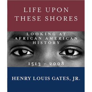 Read more about the article Life Upon These Shores: Looking at African American History, 1513-2008