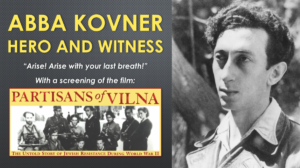 Read more about the article ABBA KOVNER, HERO AND WITNESS WITH A SCREENING OF PARTISANS OF VILNA