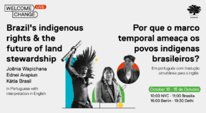 Read more about the article Brazil’s indigenous rights & the future of land stewardship / Por que o marco temporal ameaça povos indigenas brasileiros?