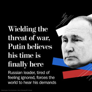 Read more about the article Wielding the threat of war, Putin believes his time is finally here