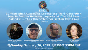 Read more about the article 80 Years after Auschwitz: Second and Third Generation Sons Reflect on Holocaust legacies of “The Girl From Salonika” — Their (Grand)Mother, in their Own Lives (Webinar)