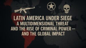 Read more about the article Latin America Under Siege: A Multidimensional Threat and the Rise of Criminal Power — And the Global Impact