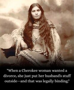 Read more about the article When a Cherokee woman wanted a divorce, she didn’t hire a lawyer — she just put her husband’s stuff outside.