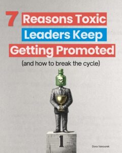 Read more about the article Companies don’t promote toxic leaders by mistake.
