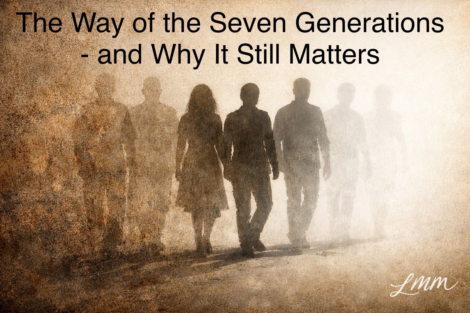 You are currently viewing In many Indigenous traditions, the Way of the Seven Generations is not a spiritual abstraction. It is an ethical framework for decision-making.